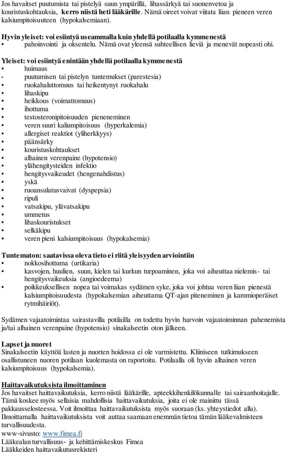Nämä ovat yleensä suhteellisen lieviä ja menevät nopeasti ohi.