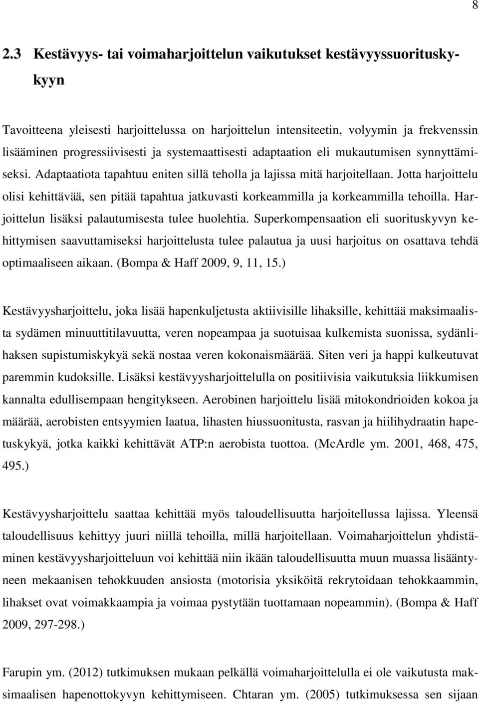 Jotta harjoittelu olisi kehittävää, sen pitää tapahtua jatkuvasti korkeammilla ja korkeammilla tehoilla. Harjoittelun lisäksi palautumisesta tulee huolehtia.