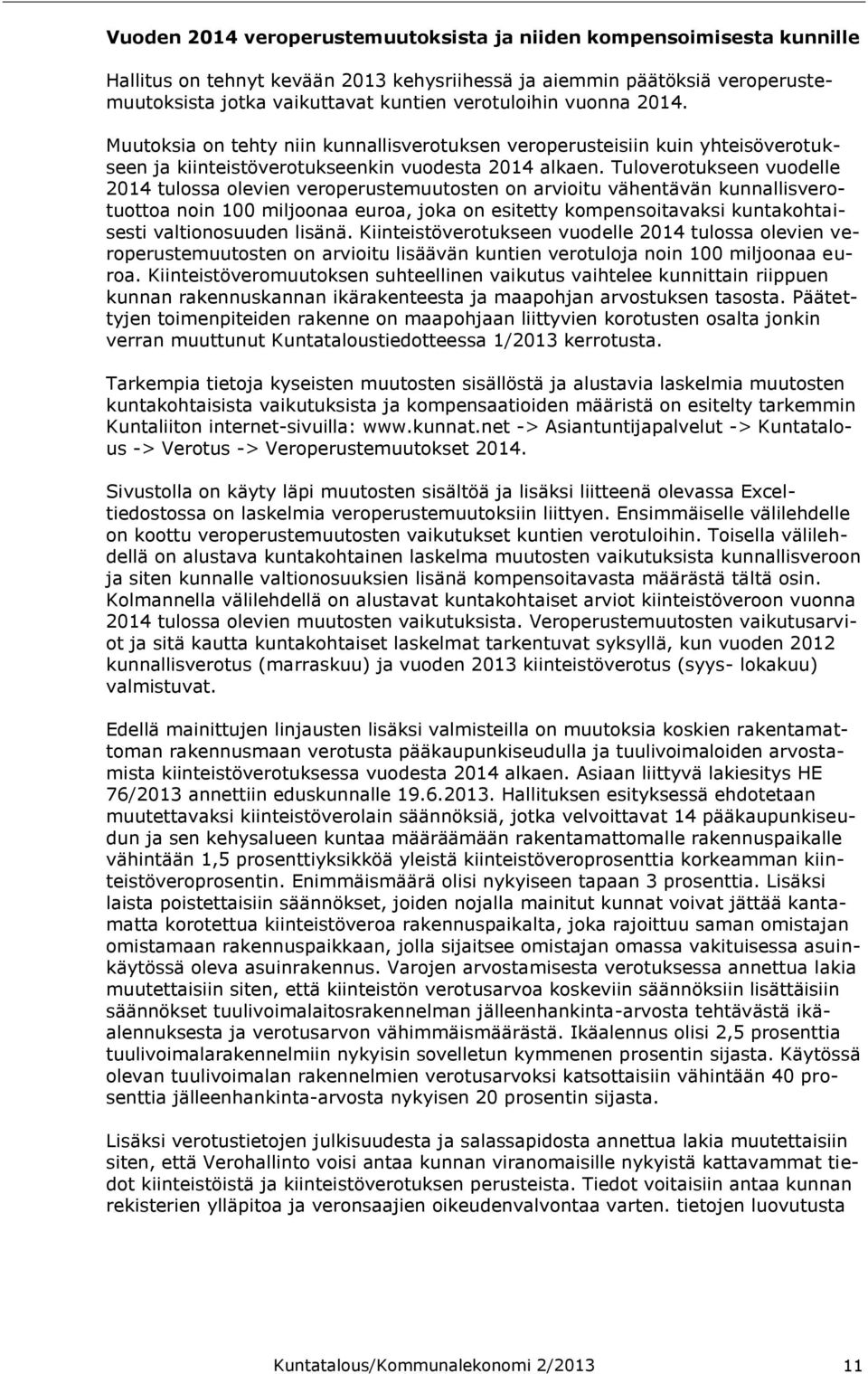 Tuloverotukseen vuodelle 2014 tulossa olevien veroperustemuutosten on arvioitu vähentävän kunnallisverotuottoa noin 100 miljoonaa euroa, joka on esitetty kompensoitavaksi kuntakohtaisesti