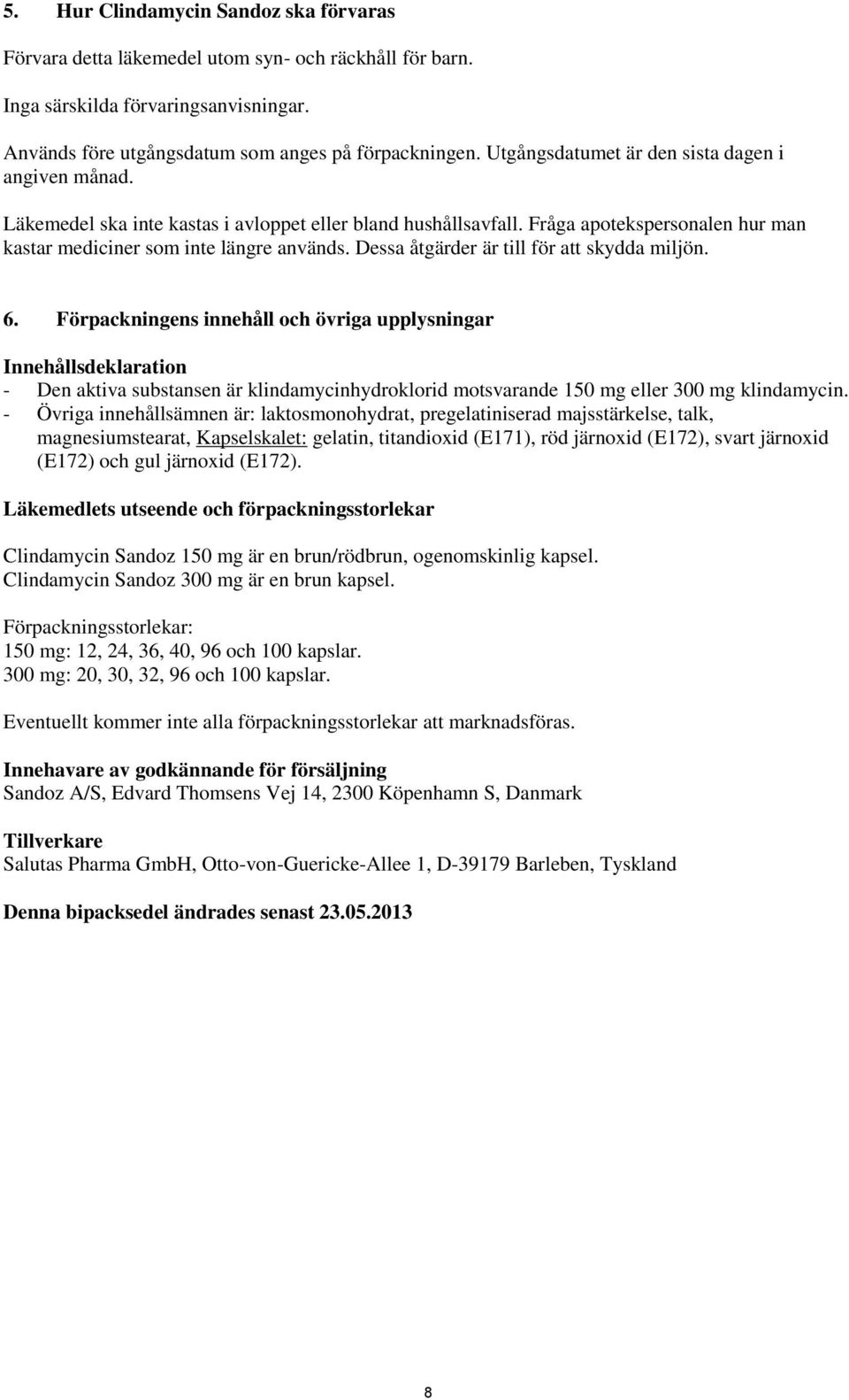 Dessa åtgärder är till för att skydda miljön. 6.