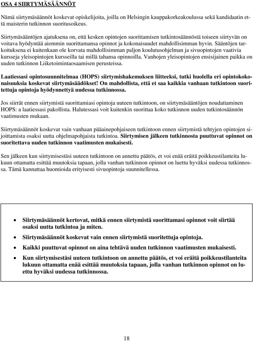 Sääntöjen tarkoituksena ei kuitenkaan ole korvata mahdollisimman paljon koulutusohjelman ja sivuopintojen vaativia kursseja yleisopintojen kursseilla tai millä tahansa opinnoilla.