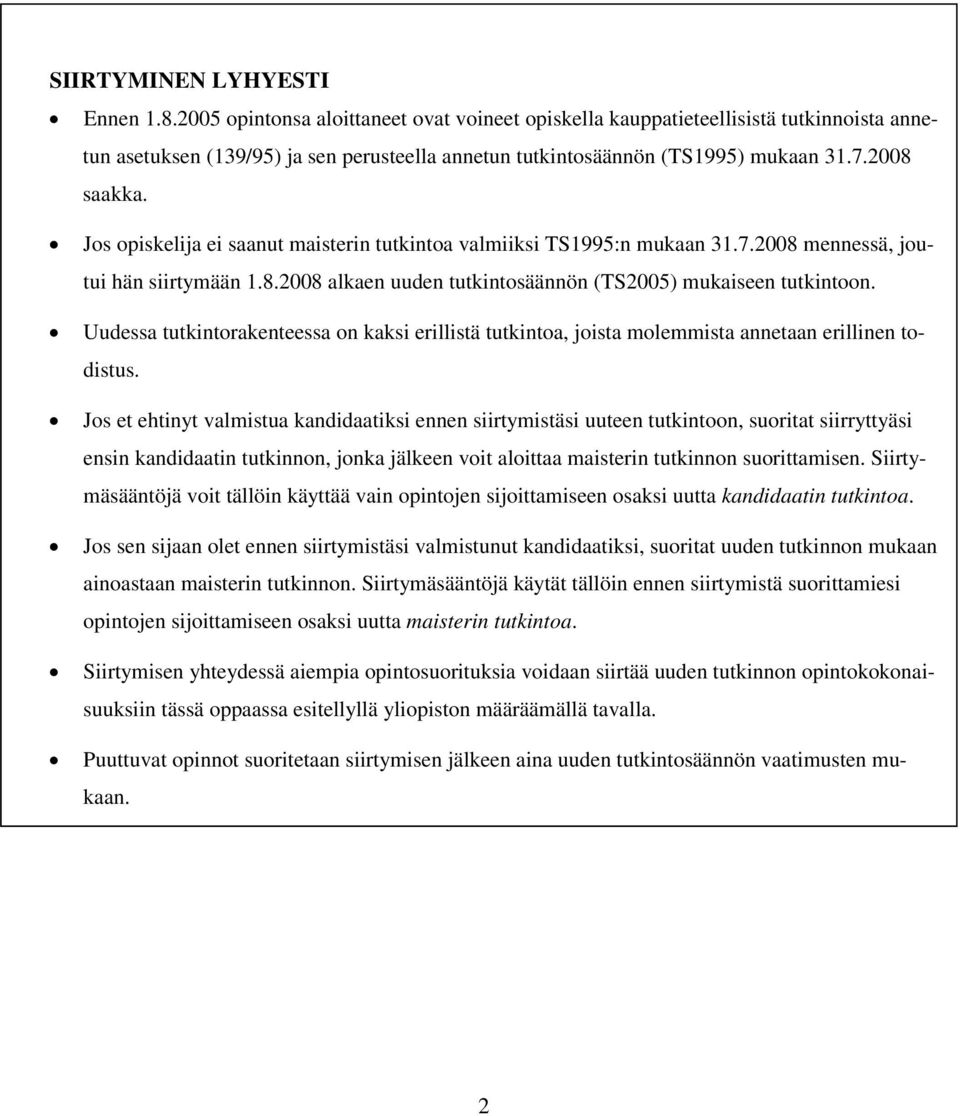 Jos opiskelija ei saanut maisterin tutkintoa valmiiksi TS1995:n mukaan 31.7.2008 mennessä, joutui hän siirtymään 1.8.2008 alkaen uuden tutkintosäännön (TS2005) mukaiseen tutkintoon.