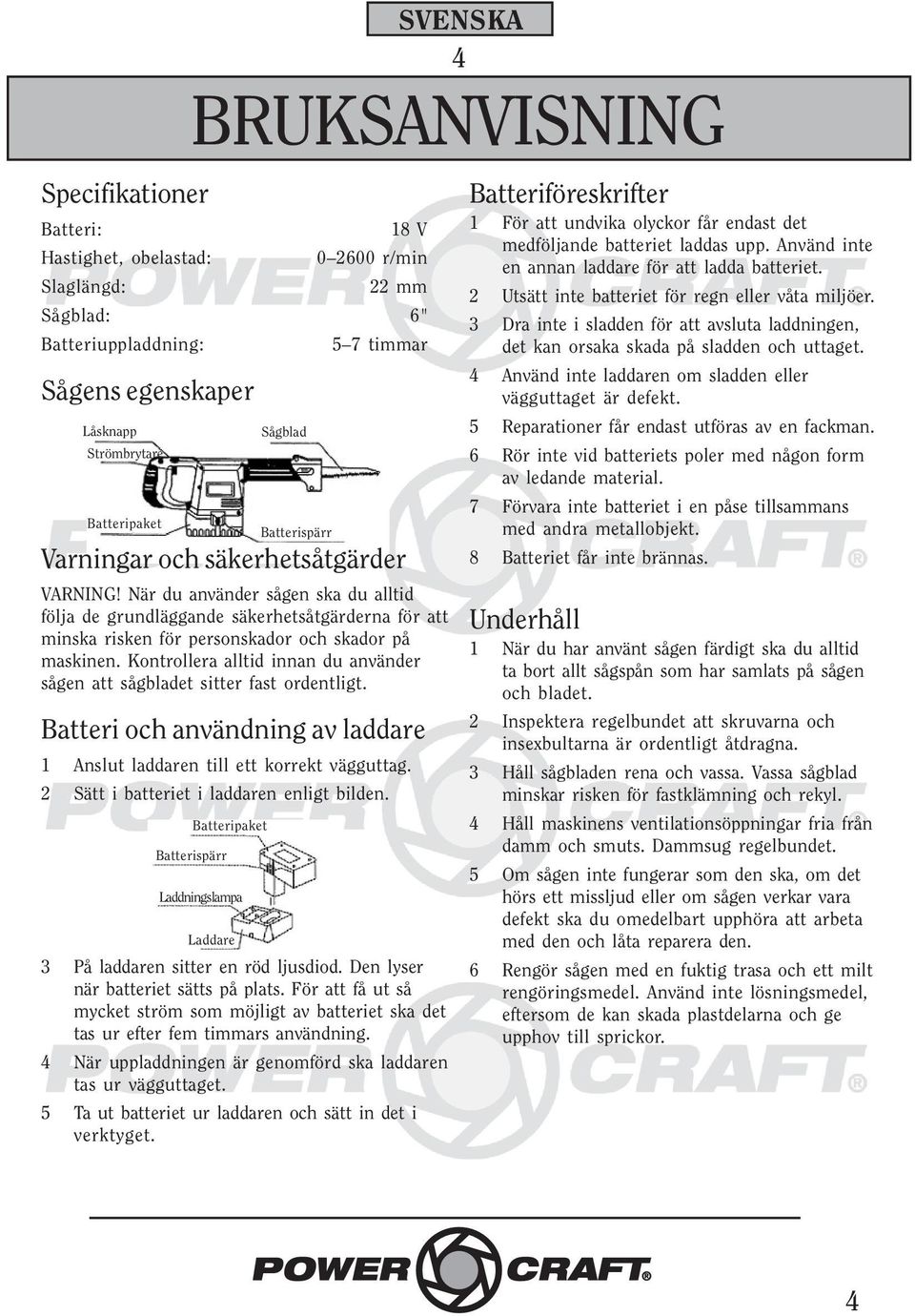 När du använder sågen ska du alltid följa de grundläggande säkerhetsåtgärderna för att minska risken för personskador och skador på maskinen.