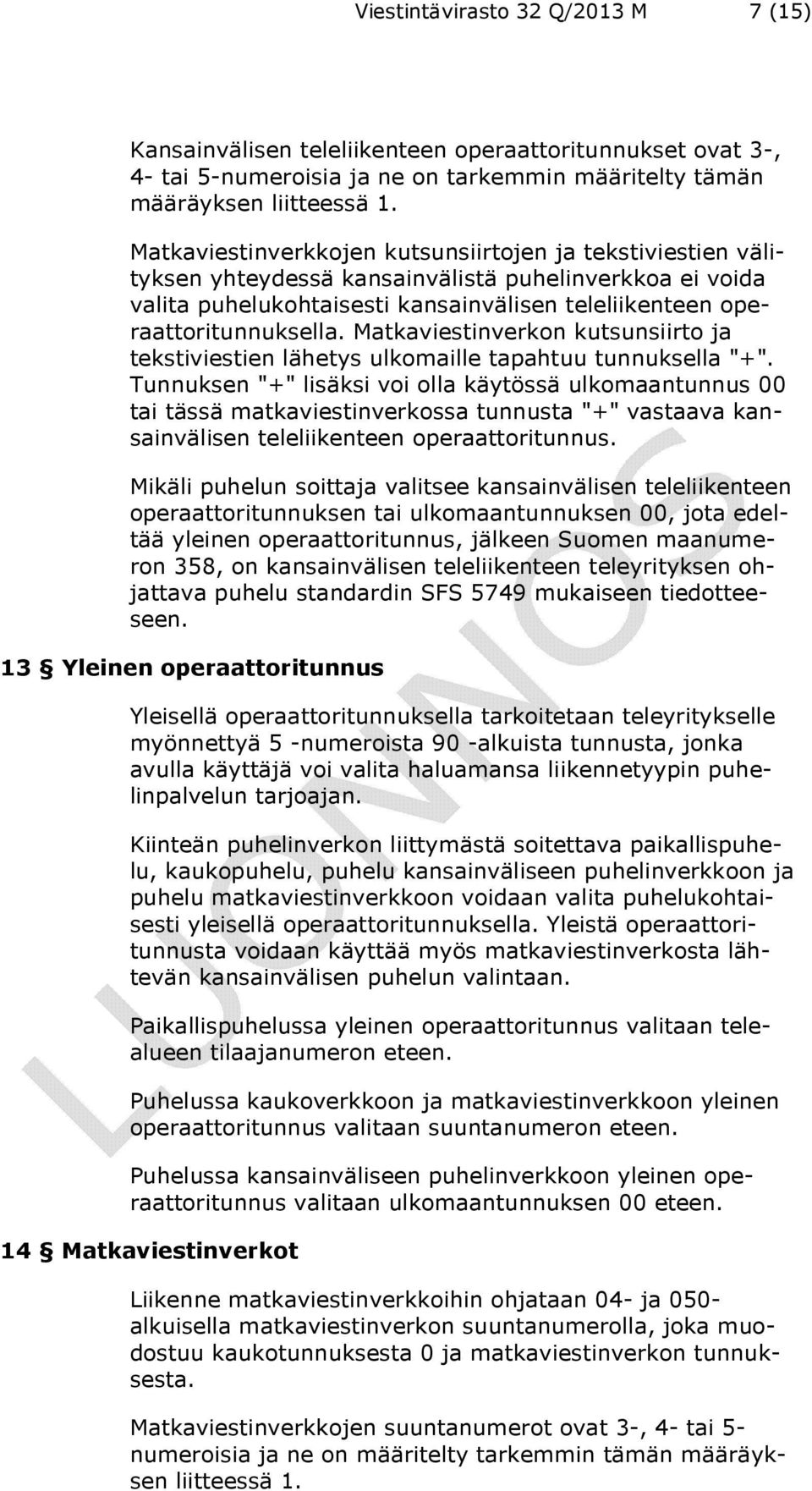 Matkaviestinverkon kutsunsiirto ja tekstiviestien lähetys ulkomaille tapahtuu tunnuksella "+".