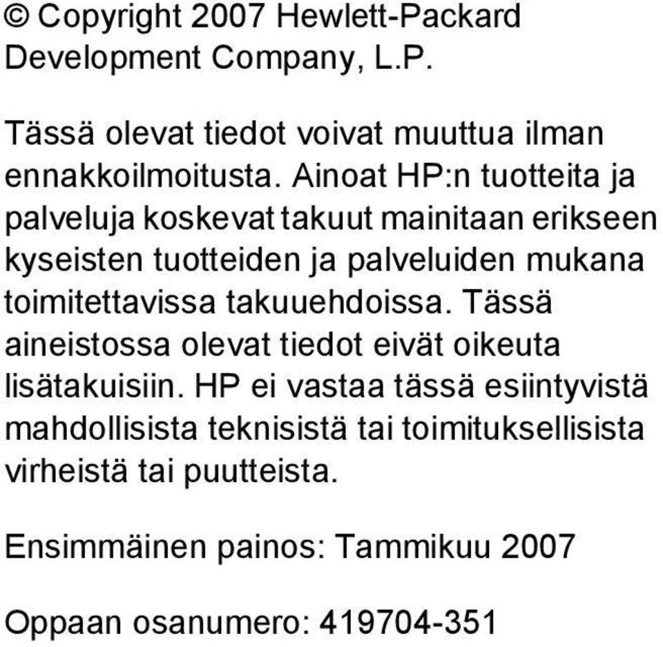 toimitettavissa takuuehdoissa. Tässä aineistossa olevat tiedot eivät oikeuta lisätakuisiin.