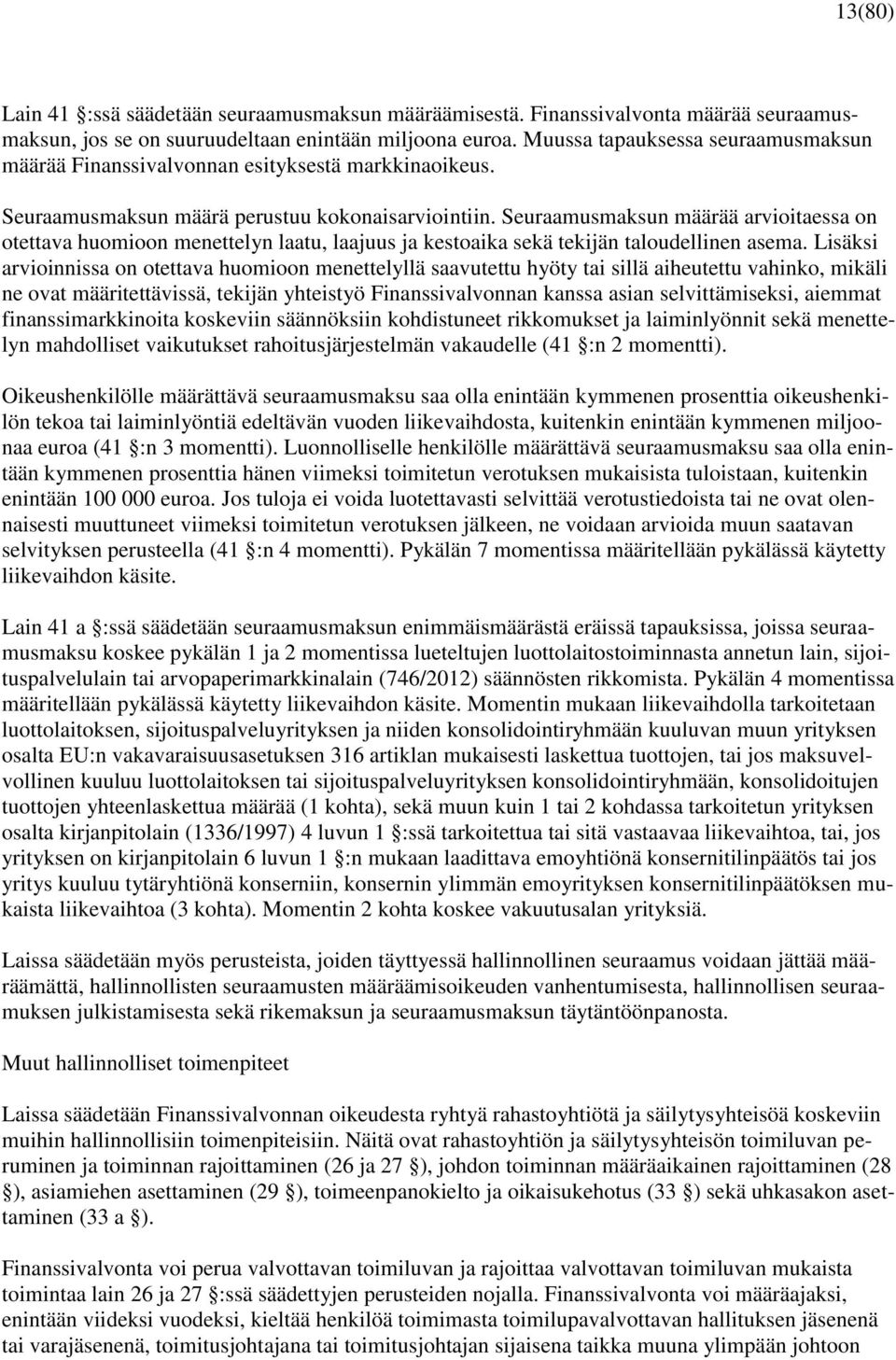 Seuraamusmaksun määrää arvioitaessa on otettava huomioon menettelyn laatu, laajuus ja kestoaika sekä tekijän taloudellinen asema.