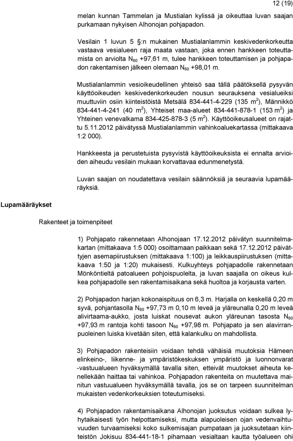 pohjapadon rakentamisen jälkeen olemaan N 60 +98,01 m.