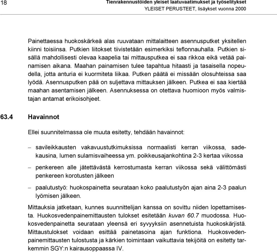 Maahan painamisen tulee tapahtua hitaasti ja tasaisella nopeudella, jotta anturia ei kuormiteta liikaa. Putken päätä ei missään olosuhteissa saa lyödä.