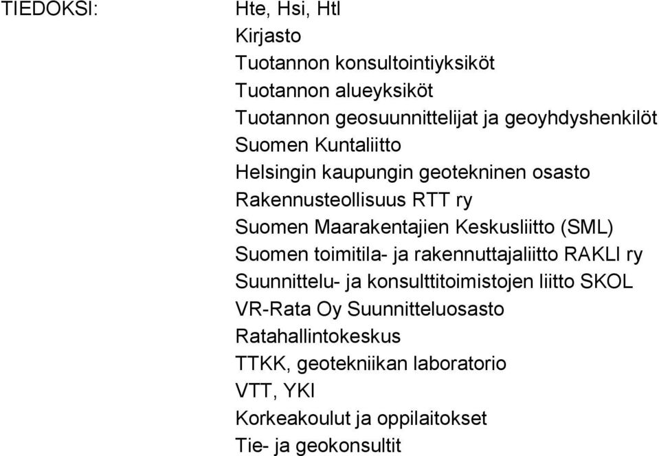 Keskusliitto (SML) Suomen toimitila- ja rakennuttajaliitto RAKLI ry Suunnittelu- ja konsulttitoimistojen liitto SKOL