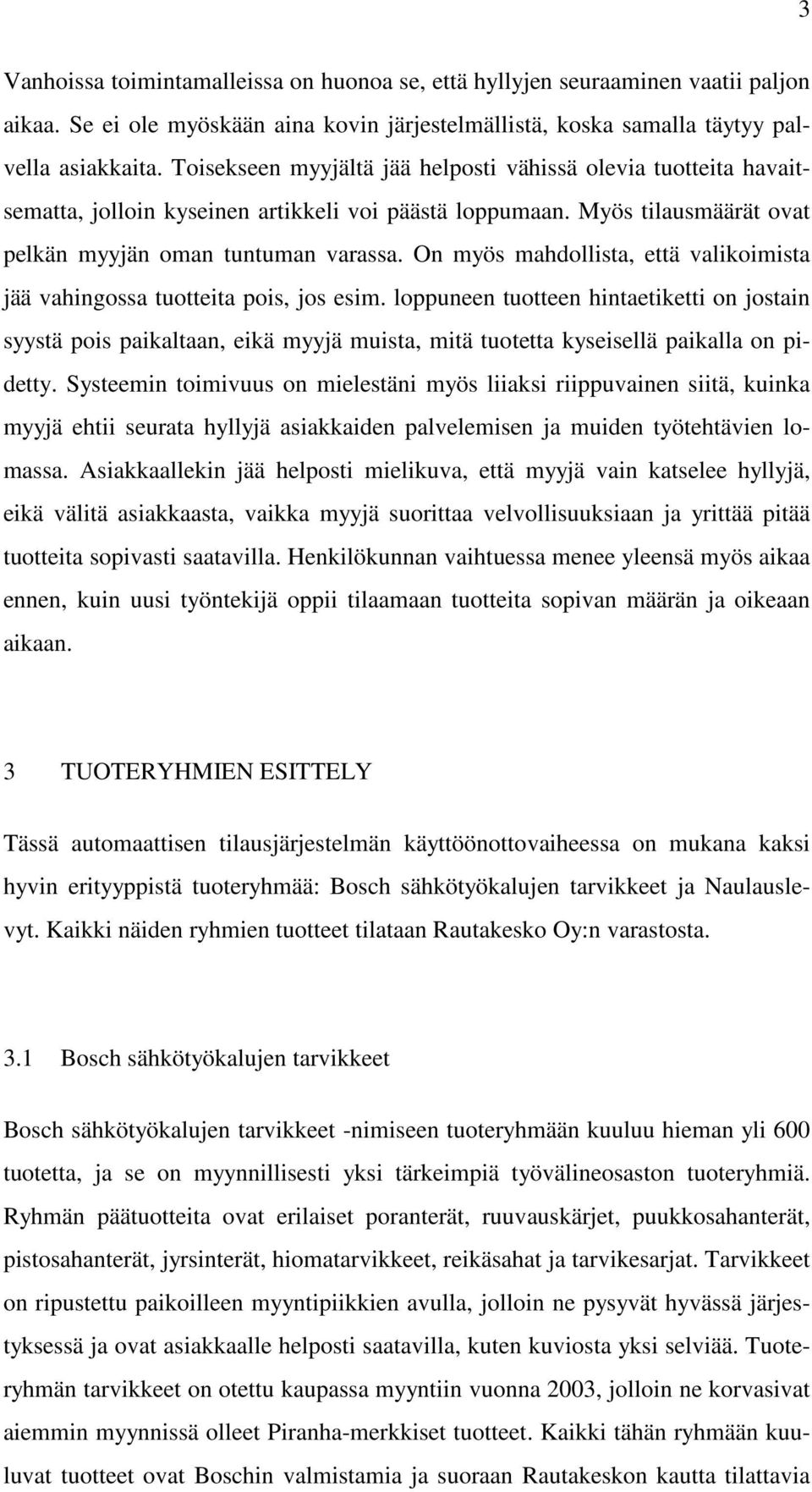 On myös mahdollista, että valikoimista jää vahingossa tuotteita pois, jos esim.