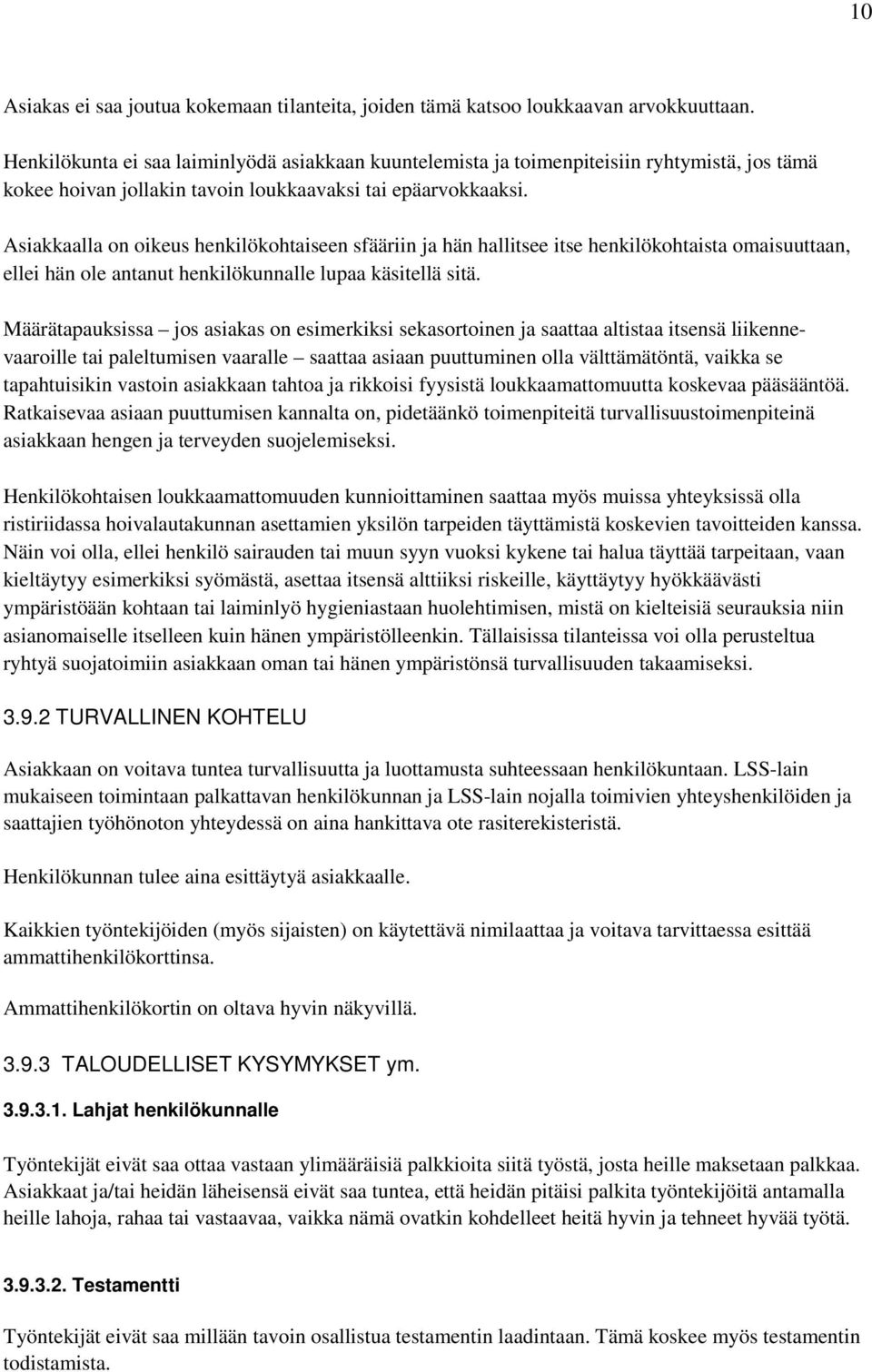 Asiakkaalla on oikeus henkilökohtaiseen sfääriin ja hän hallitsee itse henkilökohtaista omaisuuttaan, ellei hän ole antanut henkilökunnalle lupaa käsitellä sitä.