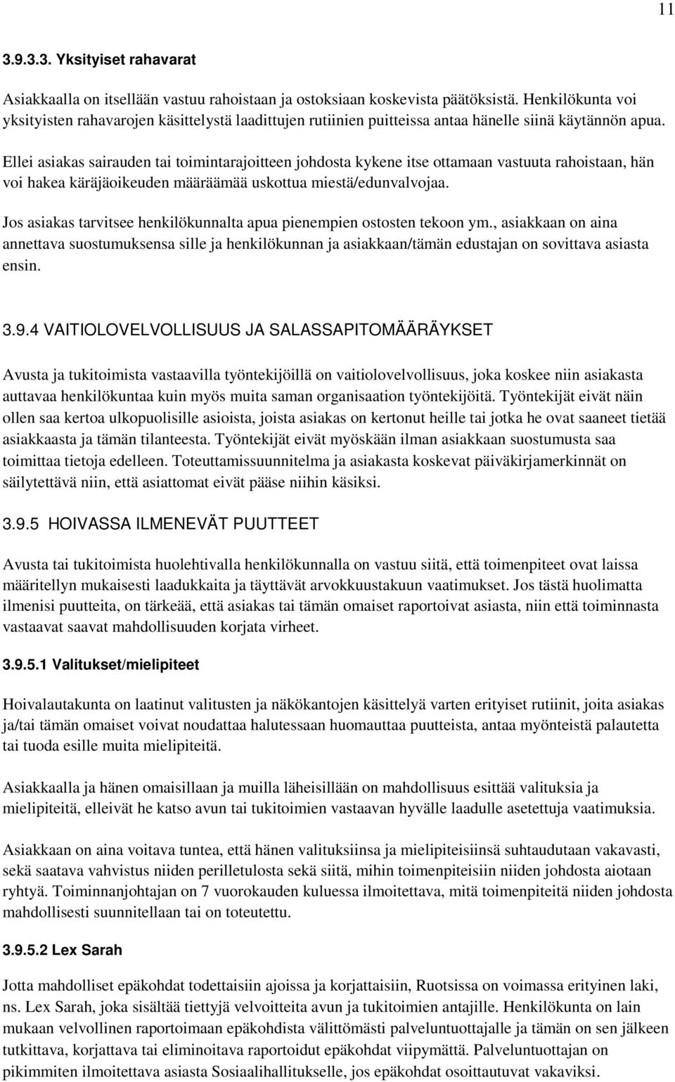 Ellei asiakas sairauden tai toimintarajoitteen johdosta kykene itse ottamaan vastuuta rahoistaan, hän voi hakea käräjäoikeuden määräämää uskottua miestä/edunvalvojaa.