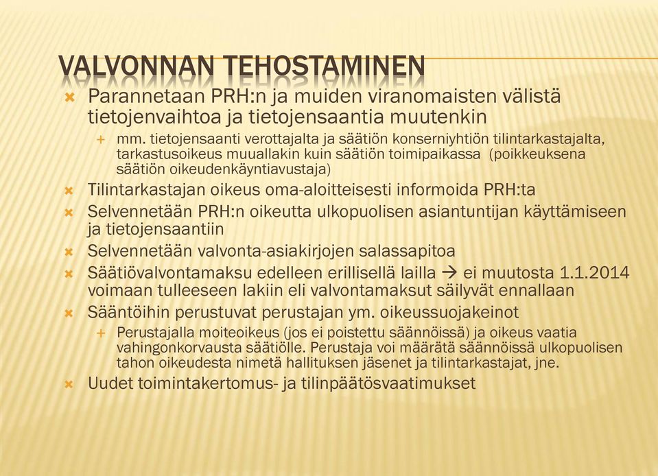 oma-aloitteisesti informoida PRH:ta Selvennetään PRH:n oikeutta ulkopuolisen asiantuntijan käyttämiseen ja tietojensaantiin Selvennetään valvonta-asiakirjojen salassapitoa Säätiövalvontamaksu