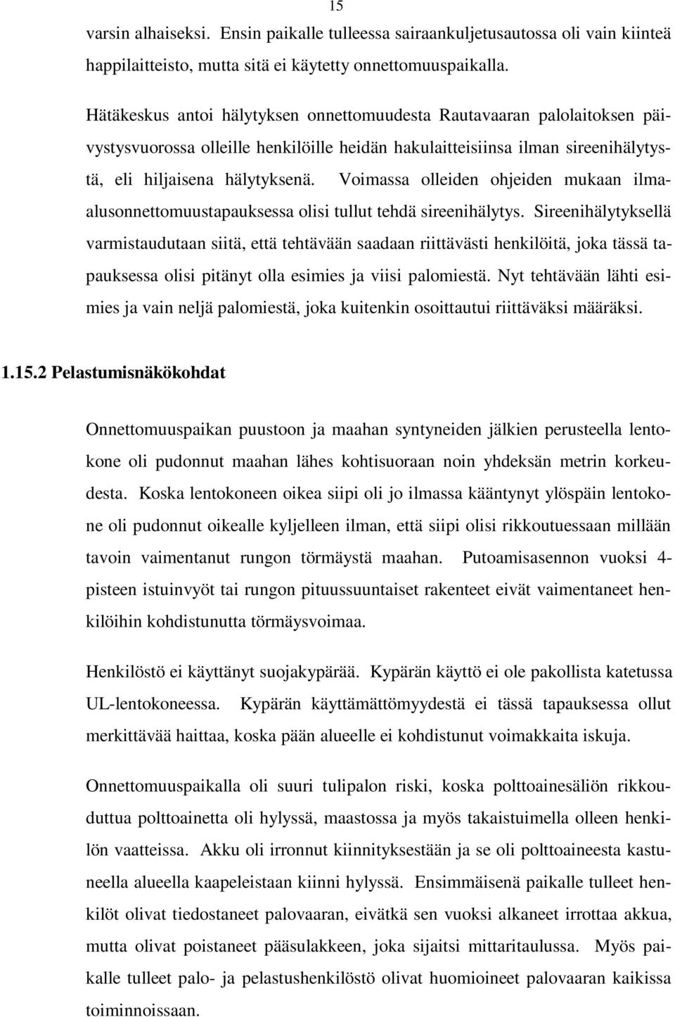 Voimassa olleiden ohjeiden mukaan ilmaalusonnettomuustapauksessa olisi tullut tehdä sireenihälytys.