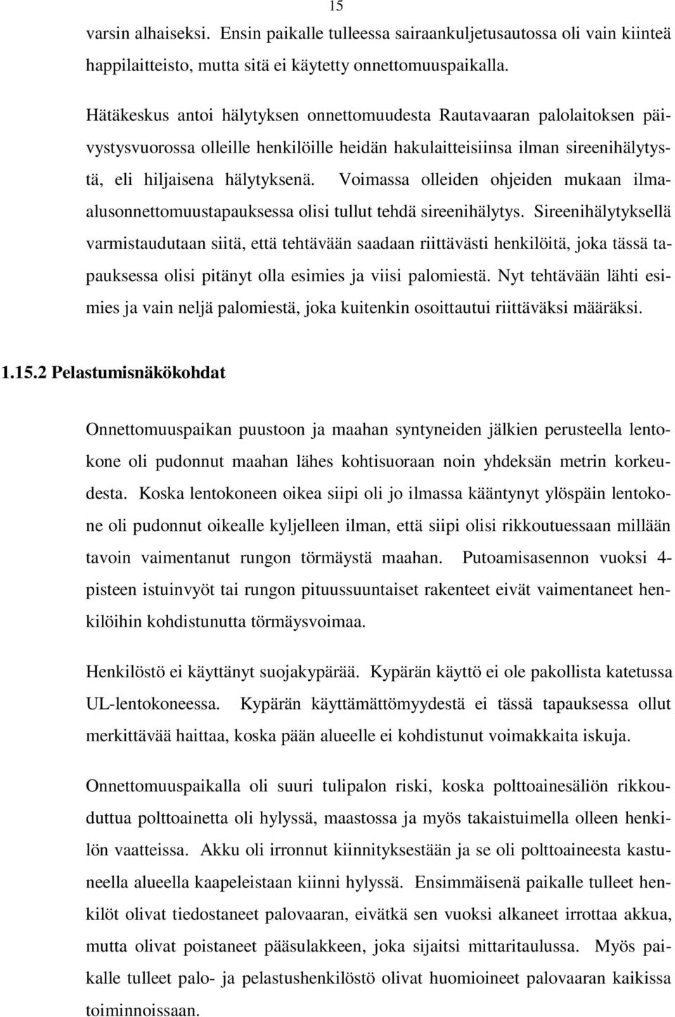 Voimassa olleiden ohjeiden mukaan ilmaalusonnettomuustapauksessa olisi tullut tehdä sireenihälytys.