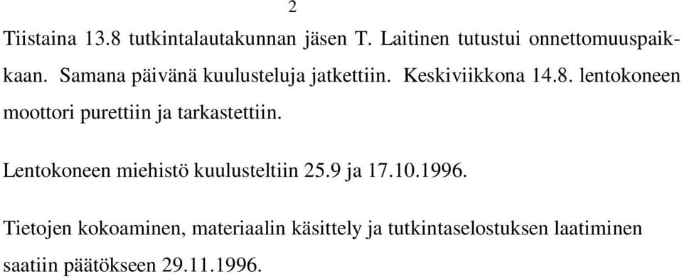 lentokoneen moottori purettiin ja tarkastettiin. Lentokoneen miehistö kuulusteltiin 25.