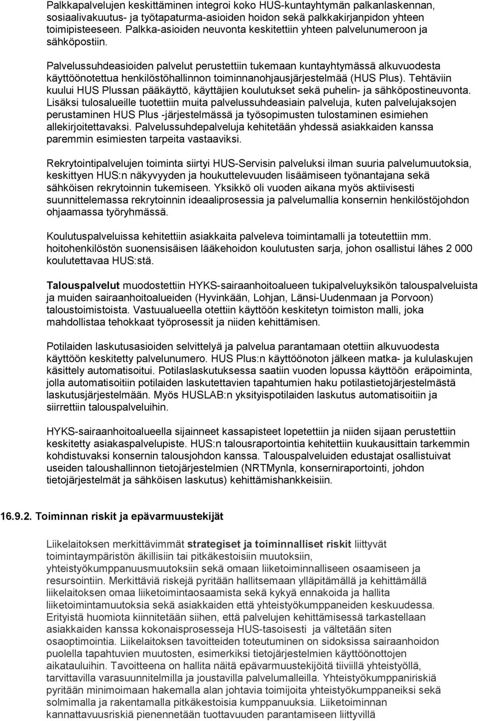 Palvelussuhdeasioiden palvelut perustettiin tukemaan kuntayhtymässä alkuvuodesta käyttöönotettua henkilöstöhallinnon toiminnanohjausjärjestelmää (HUS Plus).