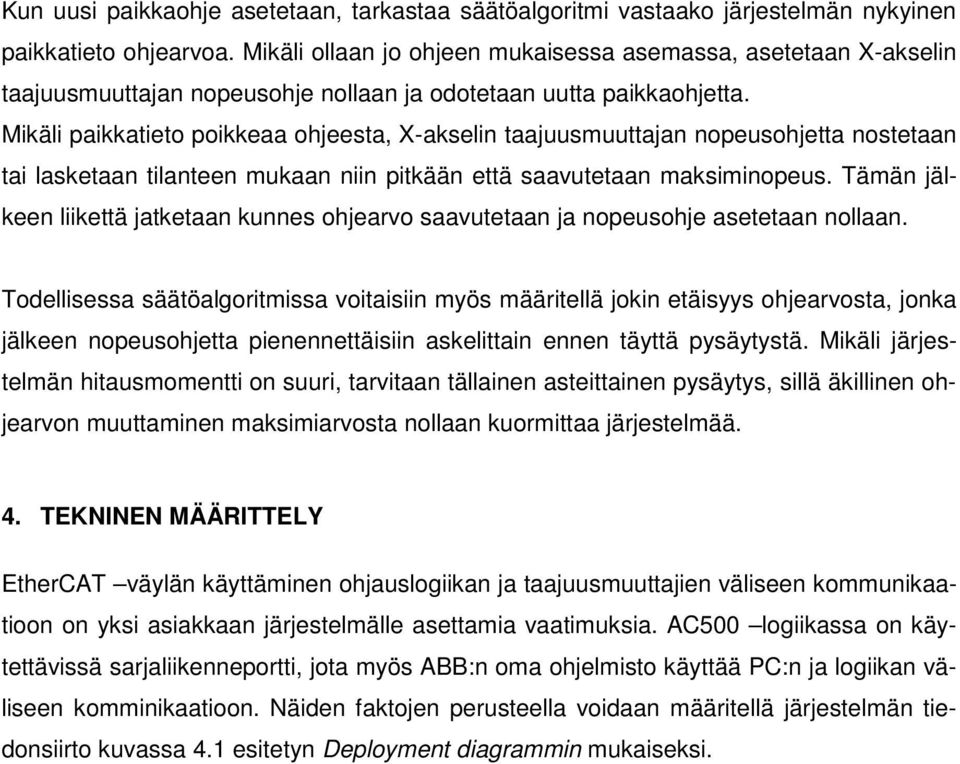 Mikäli paikkatieto poikkeaa ohjeesta, X-akselin taajuusmuuttajan nopeusohjetta nostetaan tai lasketaan tilanteen mukaan niin pitkään että saavutetaan maksiminopeus.