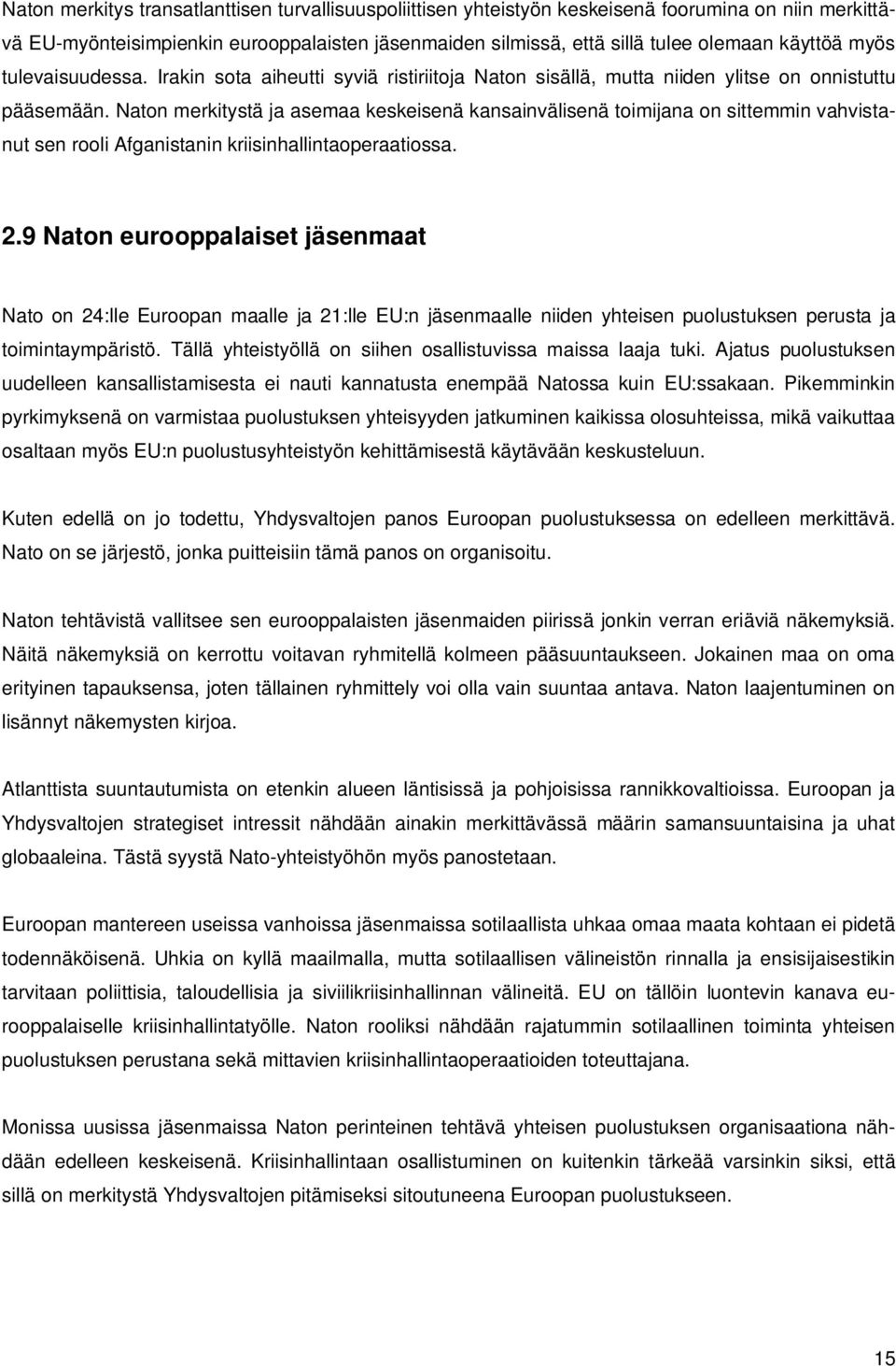 Naton merkitystä ja asemaa keskeisenä kansainvälisenä toimijana on sittemmin vahvistanut sen rooli Afganistanin kriisinhallintaoperaatiossa. 2.