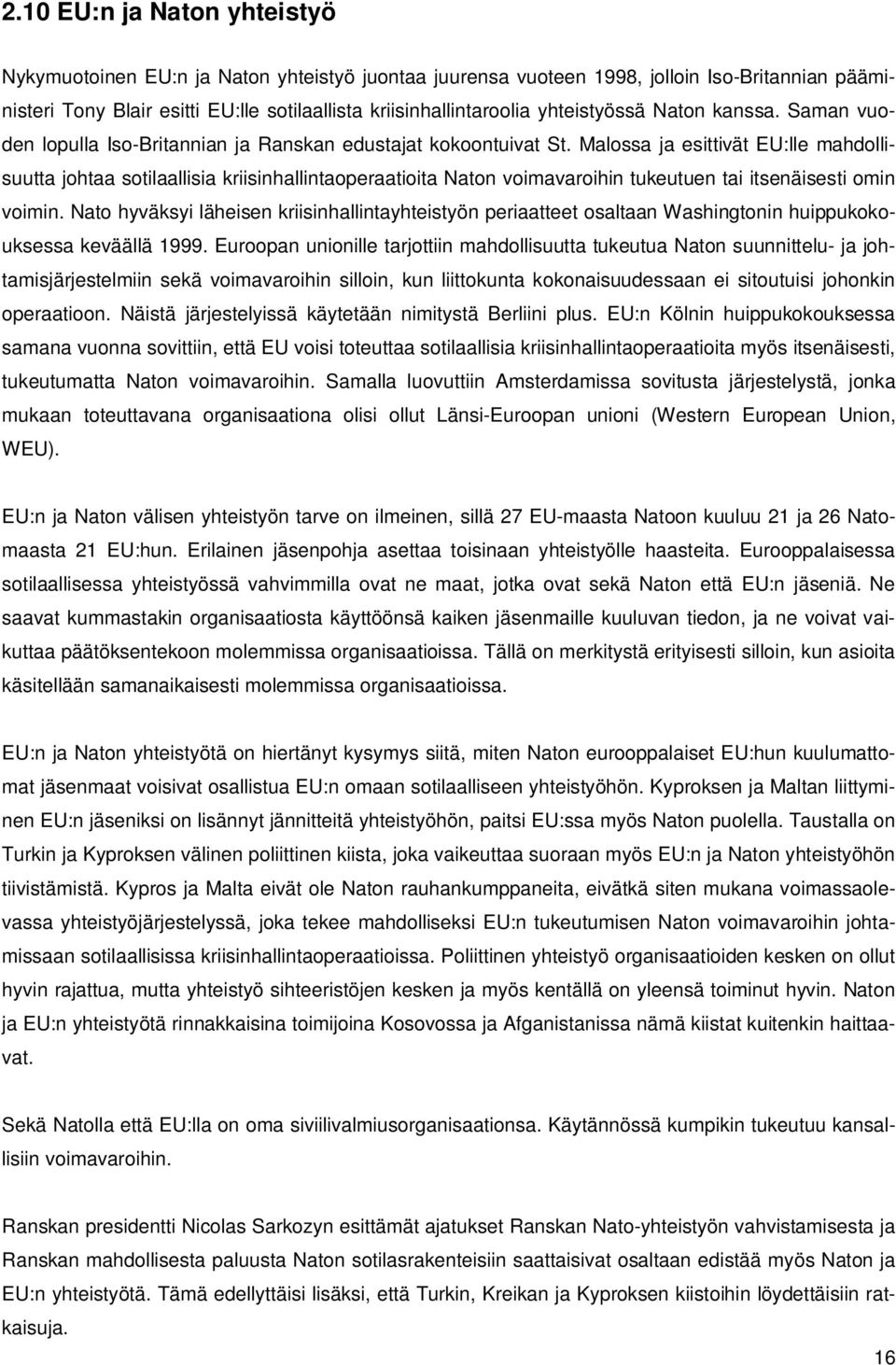 Malossa ja esittivät EU:lle mahdollisuutta johtaa sotilaallisia kriisinhallintaoperaatioita Naton voimavaroihin tukeutuen tai itsenäisesti omin voimin.