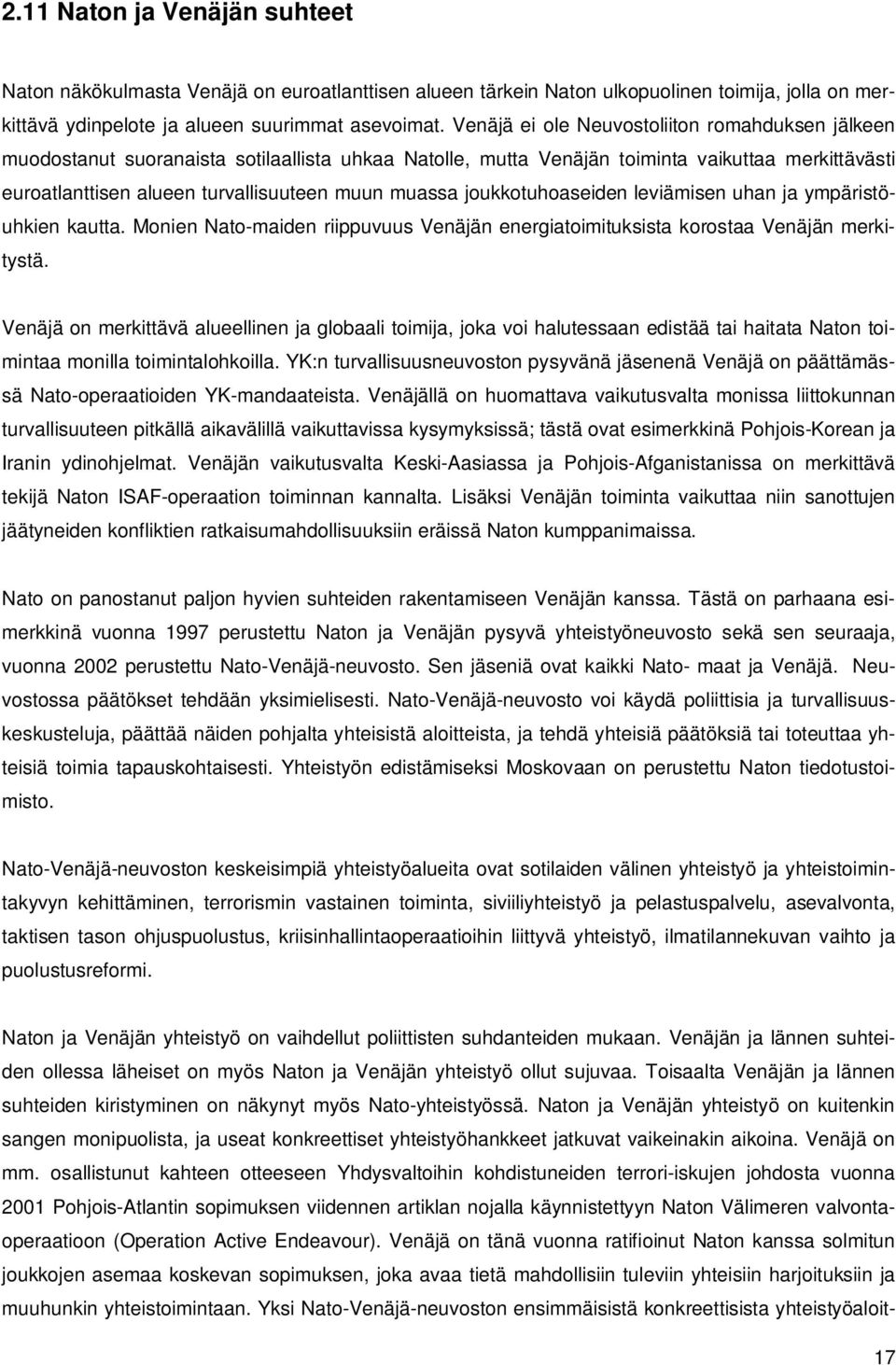 joukkotuhoaseiden leviämisen uhan ja ympäristöuhkien kautta. Monien Nato-maiden riippuvuus Venäjän energiatoimituksista korostaa Venäjän merkitystä.
