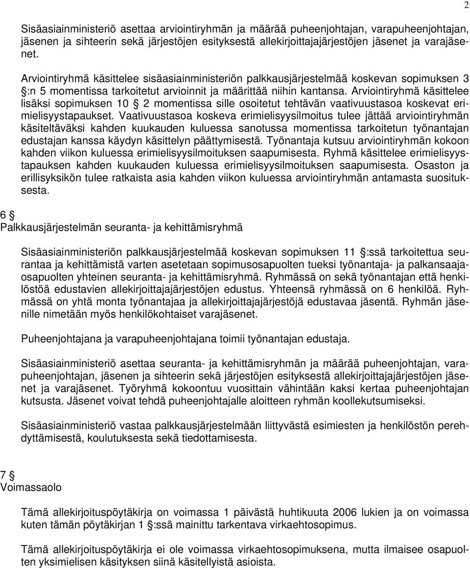 Arviointiryhmä käsittelee lisäksi sopimuksen 10 2 momentissa sille osoitetut tehtävän vaativuustasoa koskevat erimielisyystapaukset.