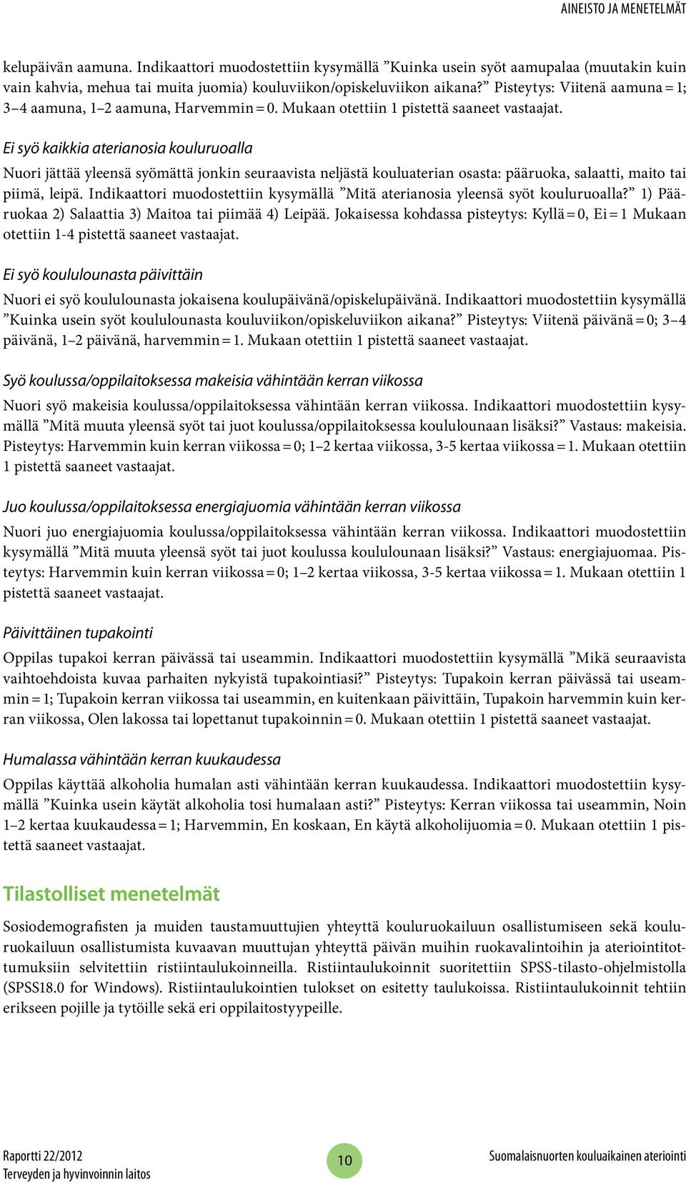 Ei syö kaikkia aterianosia kouluruoalla Nuori jättää yleensä syömättä jonkin seuraavista neljästä kouluaterian osasta: pääruoka, salaatti, maito tai piimä, leipä.