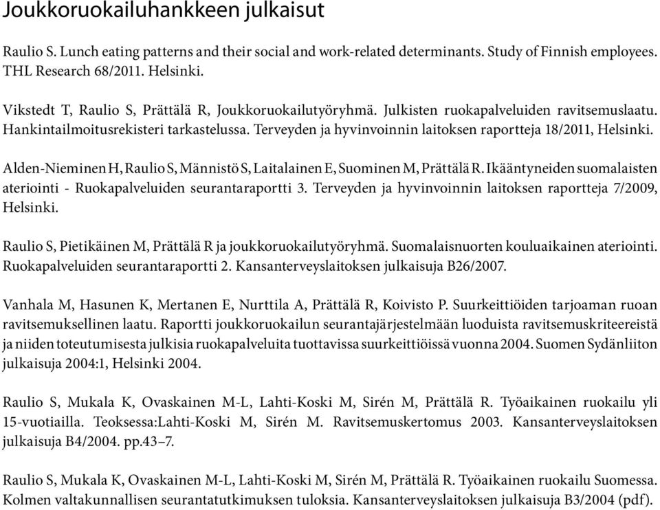 Terveyden ja hyvinvoinnin laitoksen raportteja 18/2011, Helsinki. Alden-Nieminen H, Raulio S, Männistö S, Laitalainen E, Suominen M, Prättälä R.