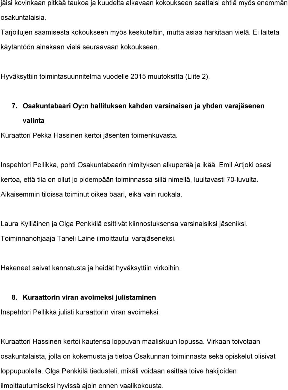 Osakuntabaari Oy:n hallituksen kahden varsinaisen ja yhden varajäsenen valinta Kuraattori Pekka Hassinen kertoi jäsenten toimenkuvasta.