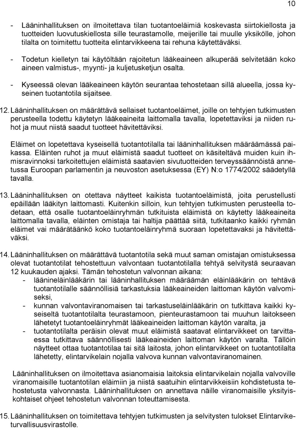 - Kyseessä olevan lääkeaineen käytön seurantaa tehostetaan sillä alueella, jossa kyseinen tuotantotila sijaitsee. 12.