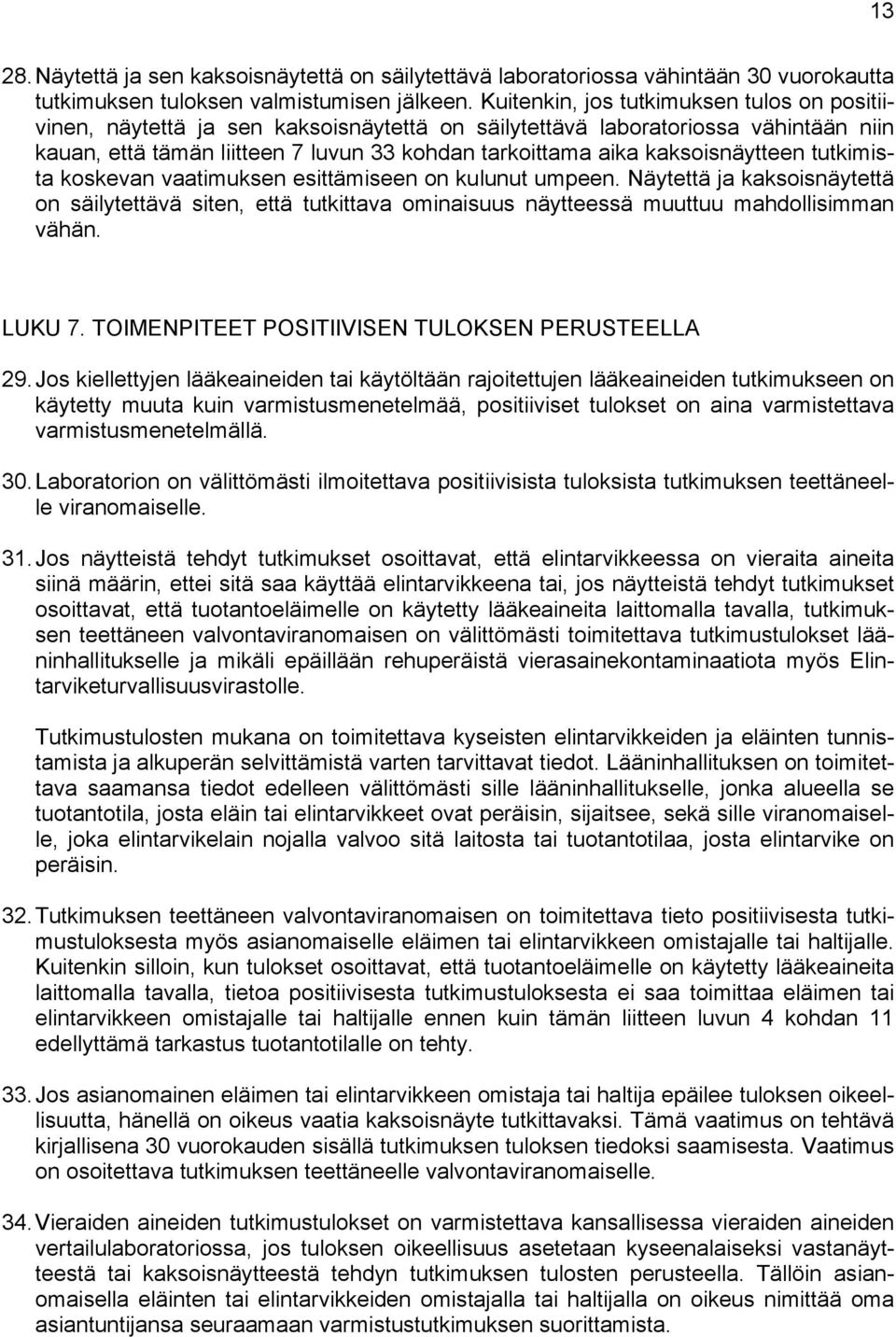 kaksoisnäytteen tutkimista koskevan vaatimuksen esittämiseen on kulunut umpeen. Näytettä ja kaksoisnäytettä on säilytettävä siten, että tutkittava ominaisuus näytteessä muuttuu mahdollisimman vähän.