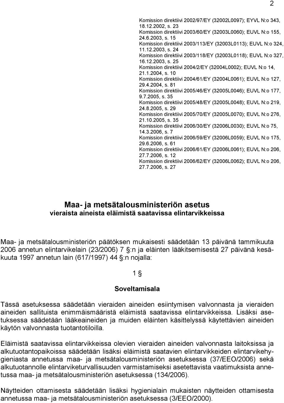 1.2004, s. 10 Komission direktiivi 2004/61/EY (32004L0061); EUVL N:o 127, 29.4.2004, s. 81 Komission direktiivi 2005/46/EY (32005L0046); EUVL N:o 177, 9.7.2005, s.