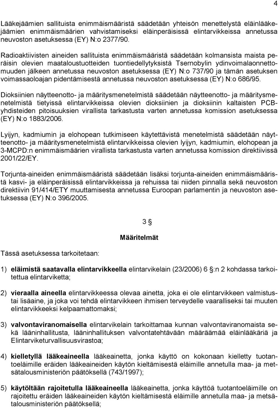 Radioaktiivisten aineiden sallituista enimmäismääristä säädetään kolmansista maista peräisin olevien maataloustuotteiden tuontiedellytyksistä Tsernobylin ydinvoimalaonnettomuuden jälkeen annetussa