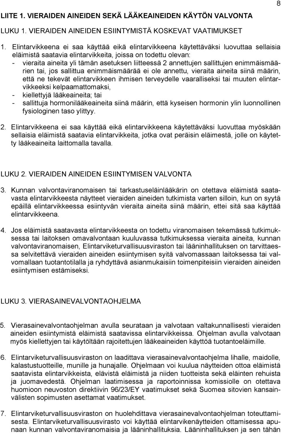 annettujen sallittujen enimmäismäärien tai, jos sallittua enimmäismäärää ei ole annettu, vieraita aineita siinä määrin, että ne tekevät elintarvikkeen ihmisen terveydelle vaaralliseksi tai muuten