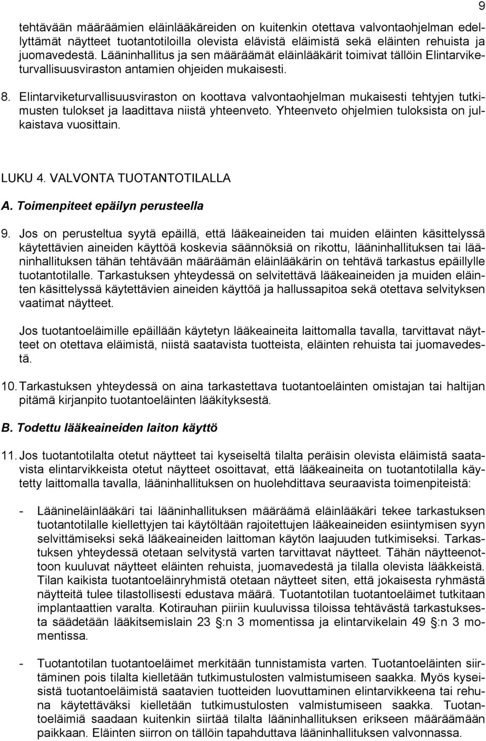 Elintarviketurvallisuusviraston on koottava valvontaohjelman mukaisesti tehtyjen tutkimusten tulokset ja laadittava niistä yhteenveto. Yhteenveto ohjelmien tuloksista on julkaistava vuosittain.