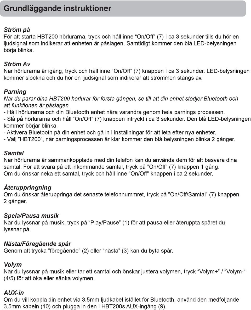 LED-belysningen kommer slockna och du hör en ljudsignal som indikerar att strömmen stängs av.