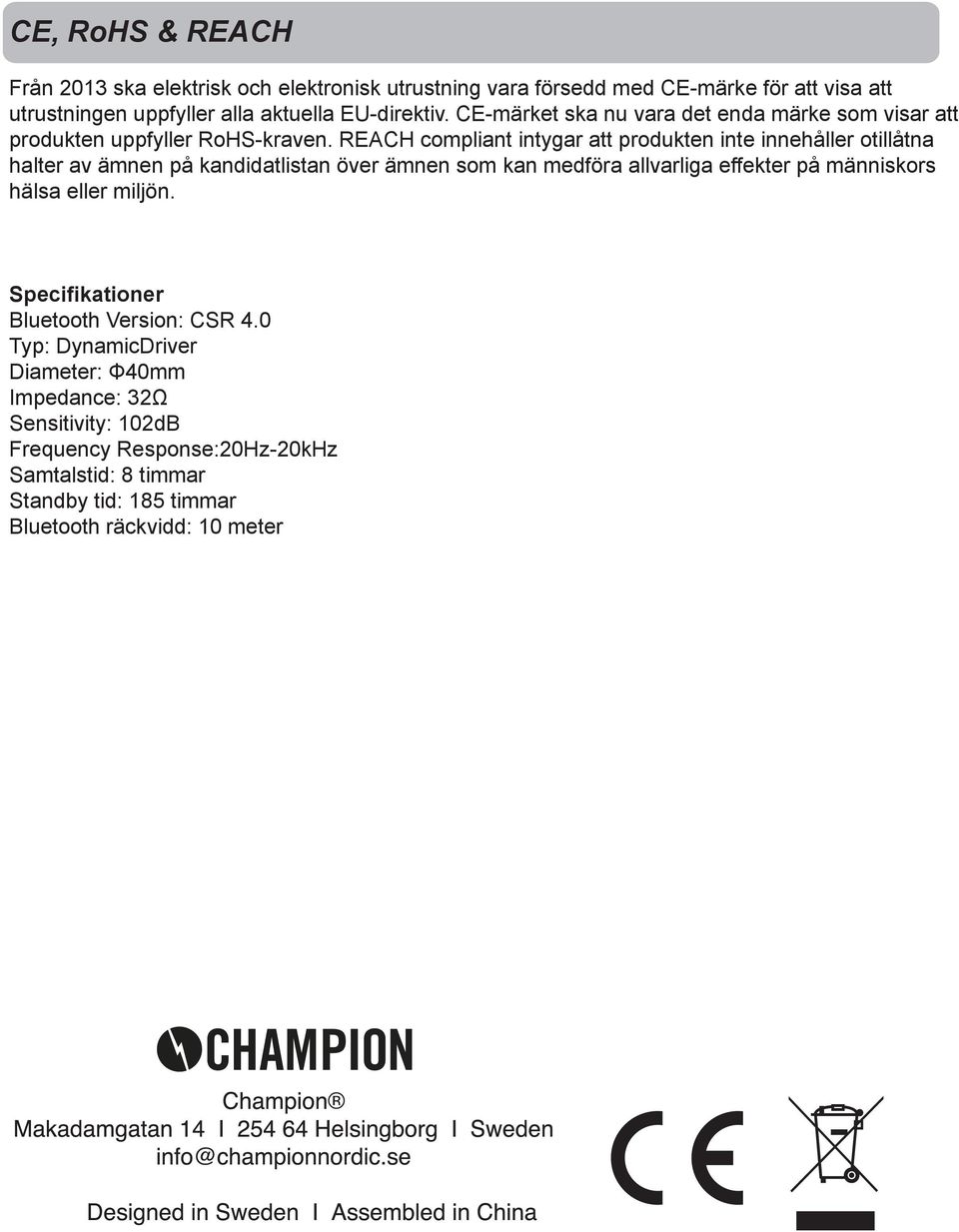 REACH compliant intygar att produkten inte innehåller otillåtna halter av ämnen på kandidatlistan över ämnen som kan medföra allvarliga effekter på människors