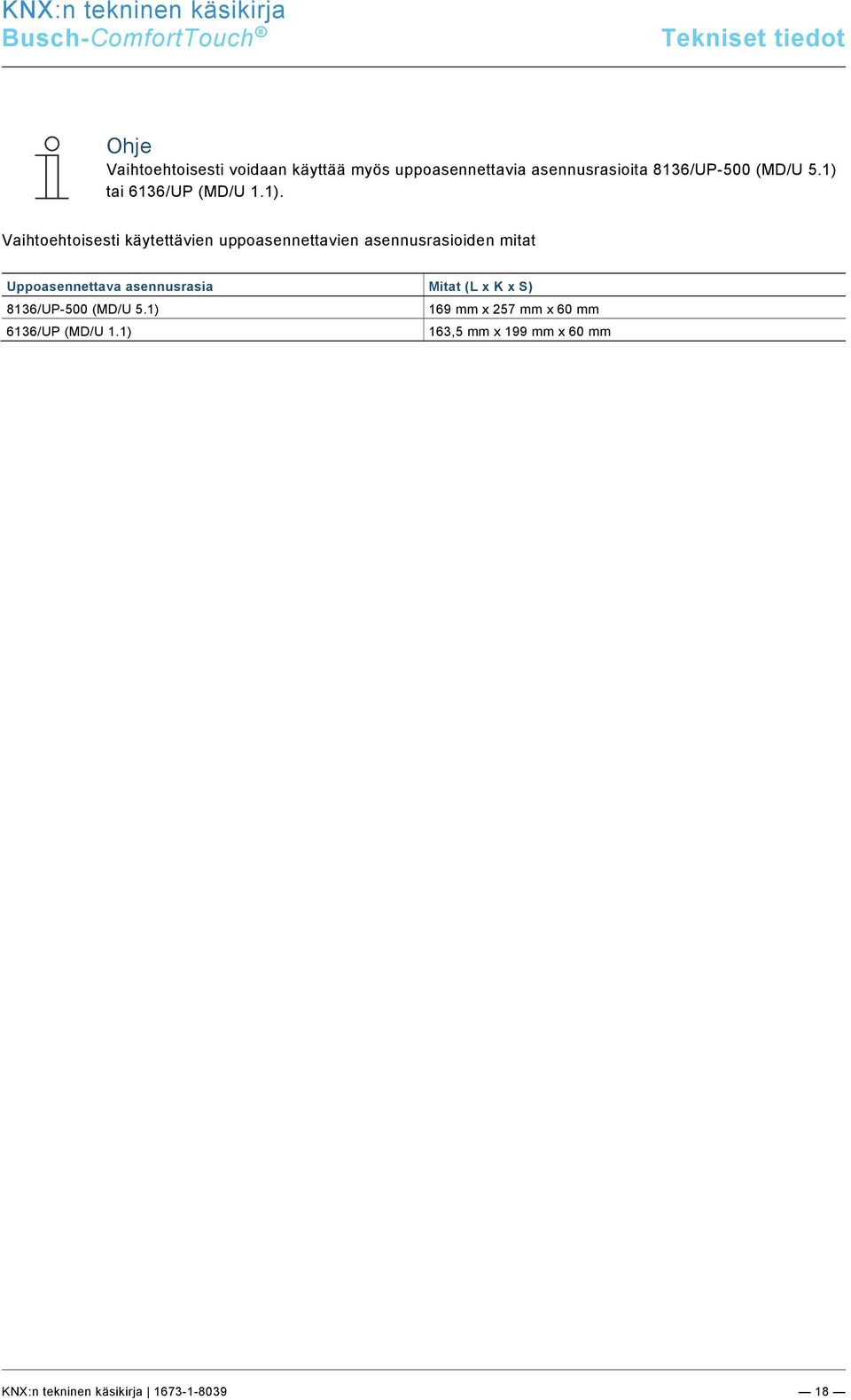 docx @ 184562 @ @ 1 Tekniset tiedot Vaihtoehtoisesti voidaan käyttää myös uppoasennettavia asennusrasioita 8136/UP-500 (MD/U 5.