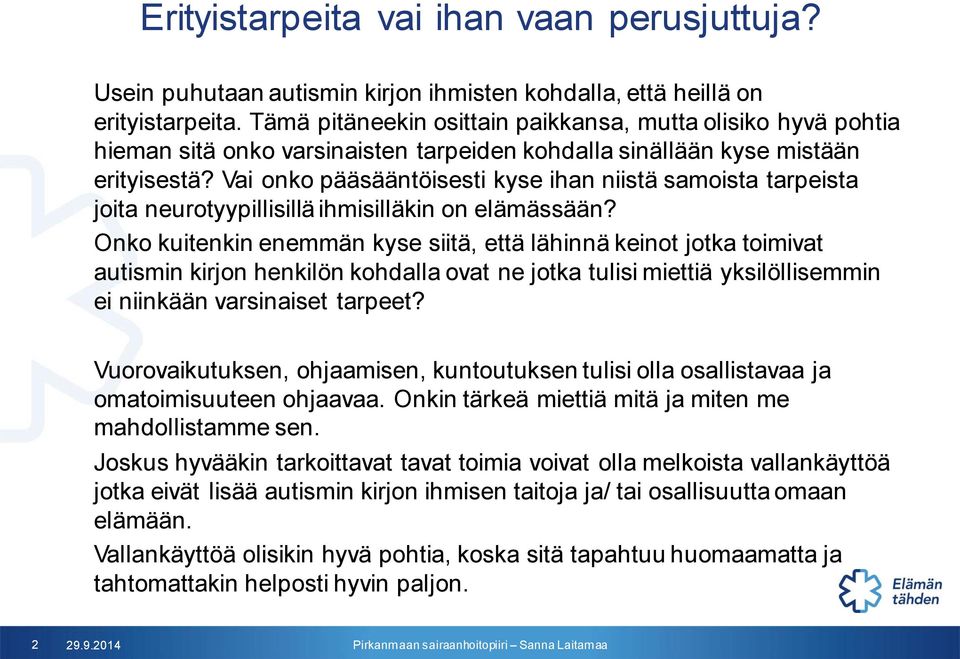 Vai onko pääsääntöisesti kyse ihan niistä samoista tarpeista joita neurotyypillisillä ihmisilläkin on elämässään?