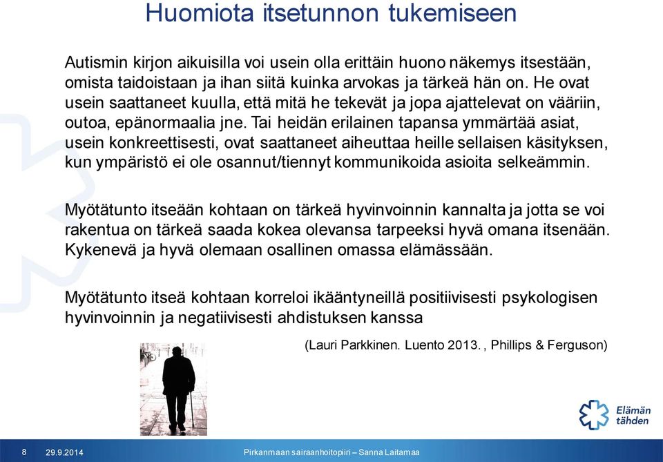 Tai heidän erilainen tapansa ymmärtää asiat, usein konkreettisesti, ovat saattaneet aiheuttaa heille sellaisen käsityksen, kun ympäristö ei ole osannut/tiennyt kommunikoida asioita selkeämmin.