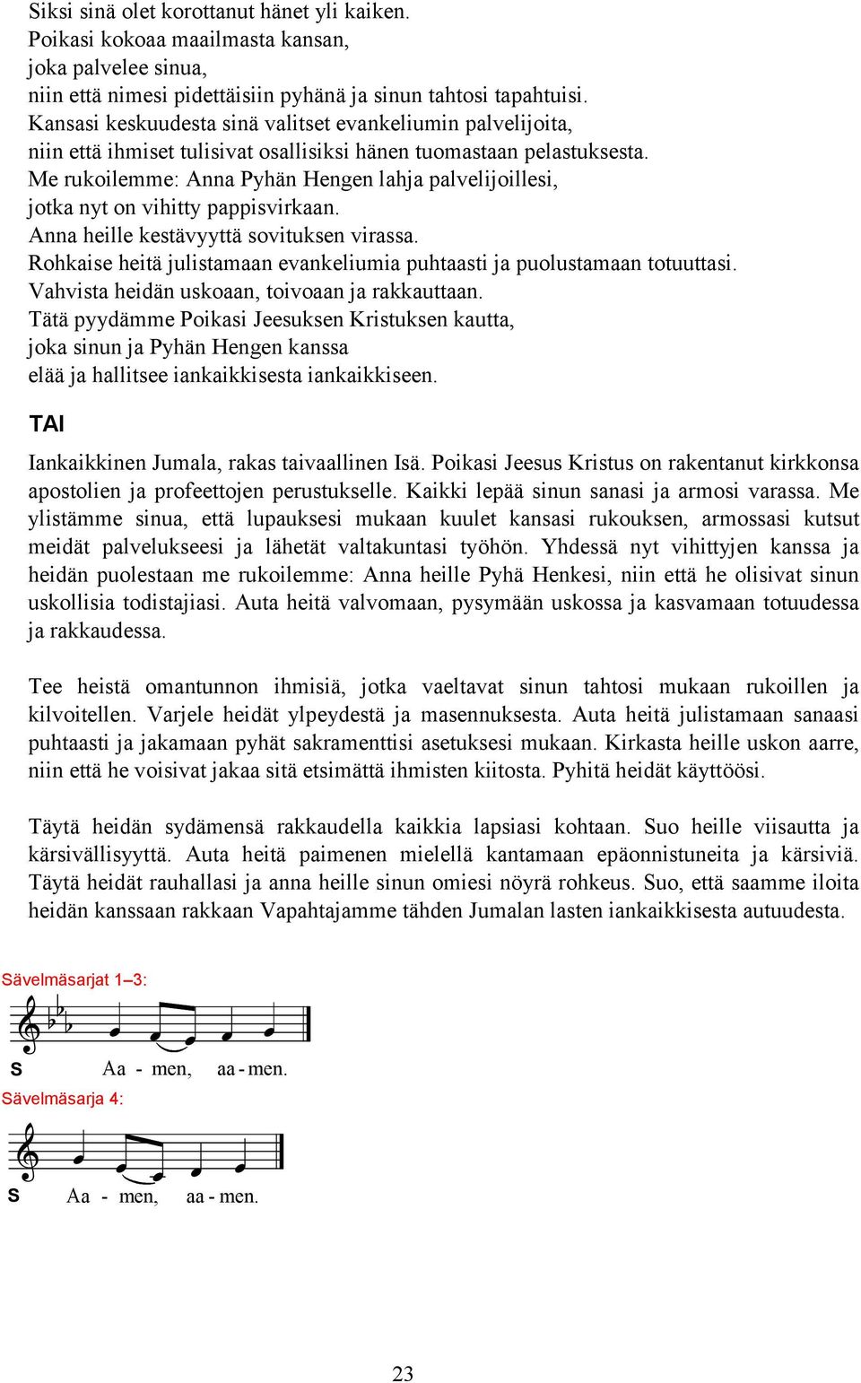 Me rukoilemme: Anna Pyhän Hengen lahja palvelijoillesi, jotka nyt on vihitty pappisvirkaan. Anna heille kestävyyttä sovituksen virassa.