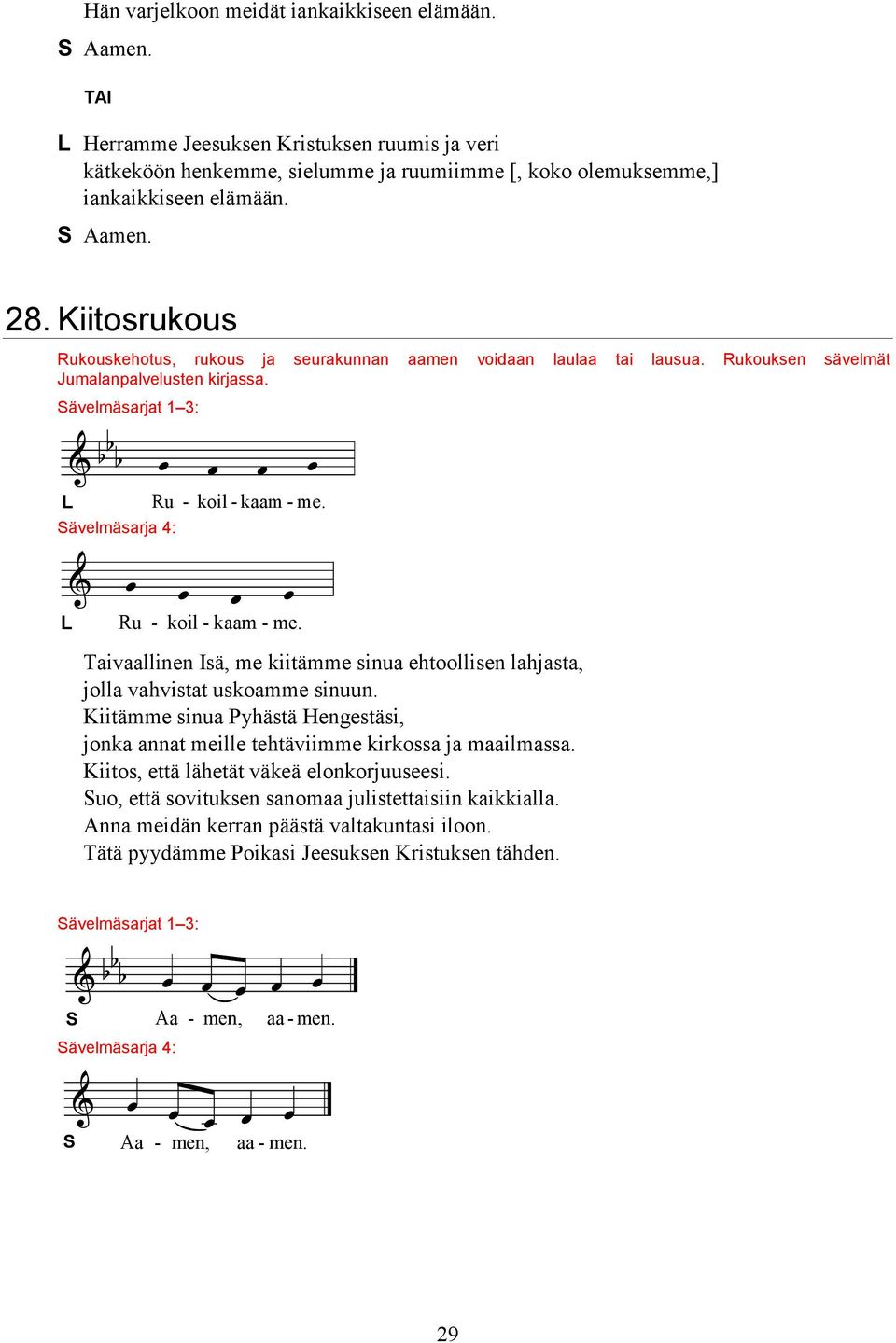 L Ru - koil - kaam - me. Taivaallinen Isä, me kiitämme sinua ehtoollisen lahjasta, jolla vahvistat uskoamme sinuun.