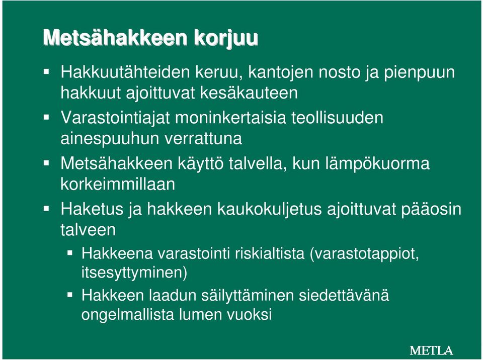 lämpökuorma korkeimmillaan Haketus ja hakkeen kaukokuljetus ajoittuvat pääosin talveen Hakkeena