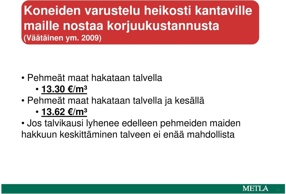 30 /m³ Pehmeät maat hakataan talvella ja kesällä 13.