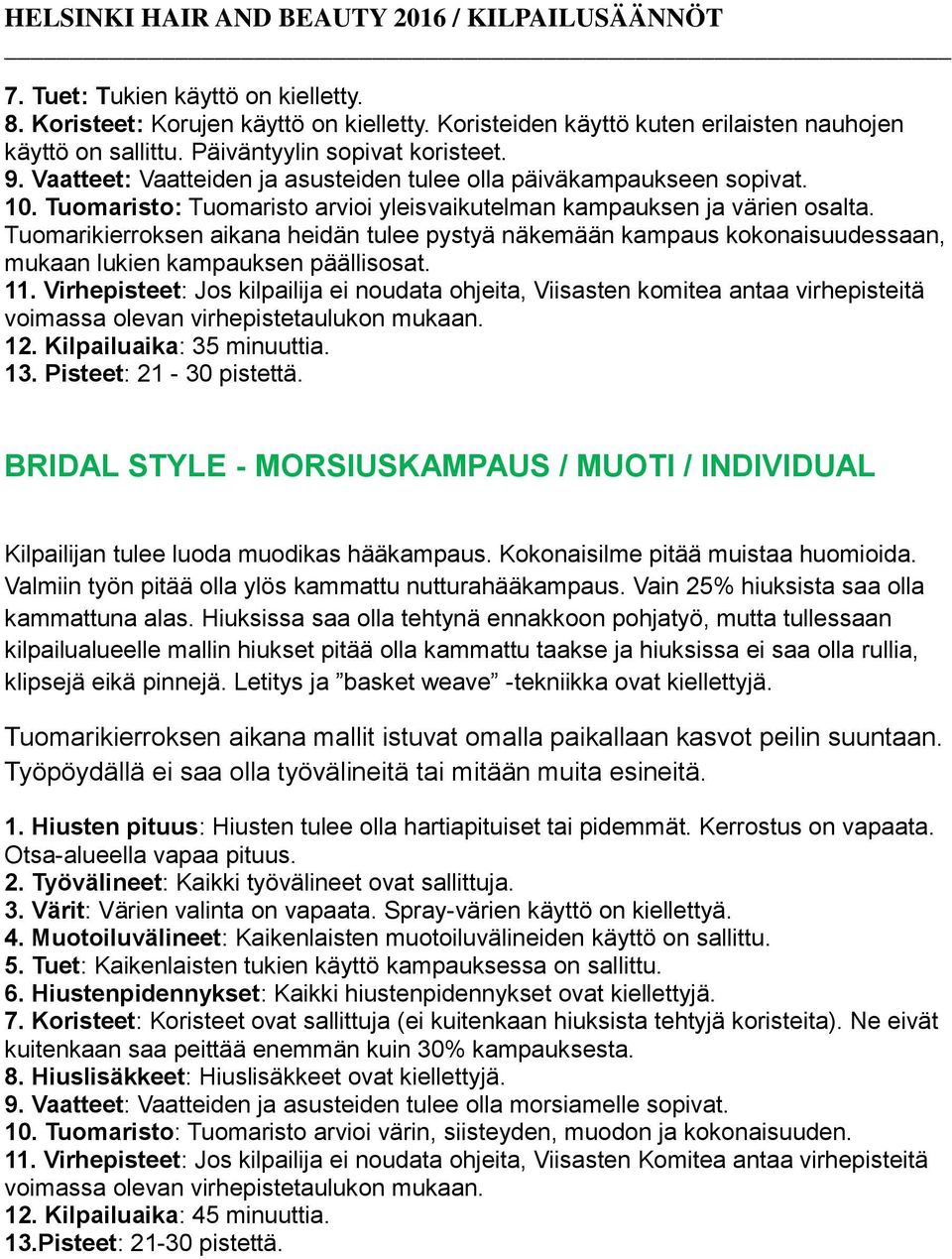 Tuomarikierroksen aikana heidän tulee pystyä näkemään kampaus kokonaisuudessaan, mukaan lukien kampauksen päällisosat. 11.