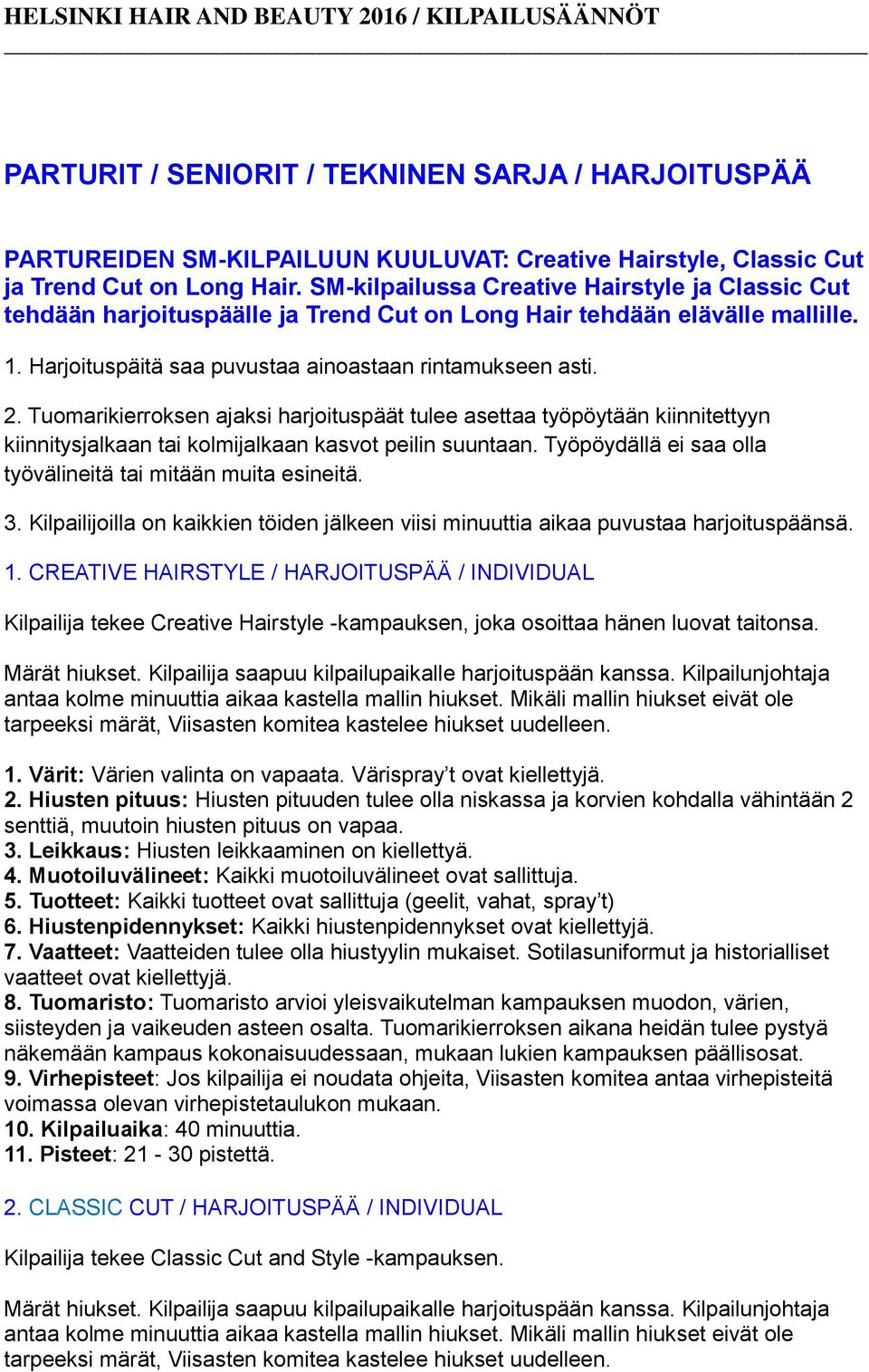 Tuomarikierroksen ajaksi harjoituspäät tulee asettaa työpöytään kiinnitettyyn kiinnitysjalkaan tai kolmijalkaan kasvot peilin suuntaan. Työpöydällä ei saa olla työvälineitä tai mitään muita esineitä.