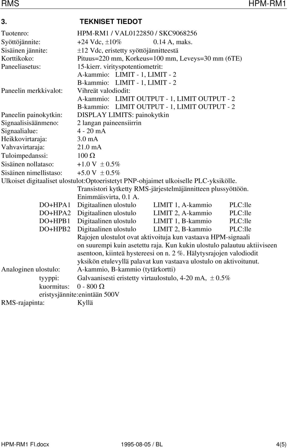 virityspotentiometrit: A-kammio: LIMIT - 1, LIMIT - 2 B-kammio: LIMIT - 1, LIMIT - 2 Paneelin merkkivalot: Vihreät valodiodit: A-kammio: LIMIT OUTPUT - 1, LIMIT OUTPUT - 2 B-kammio: LIMIT OUTPUT - 1,