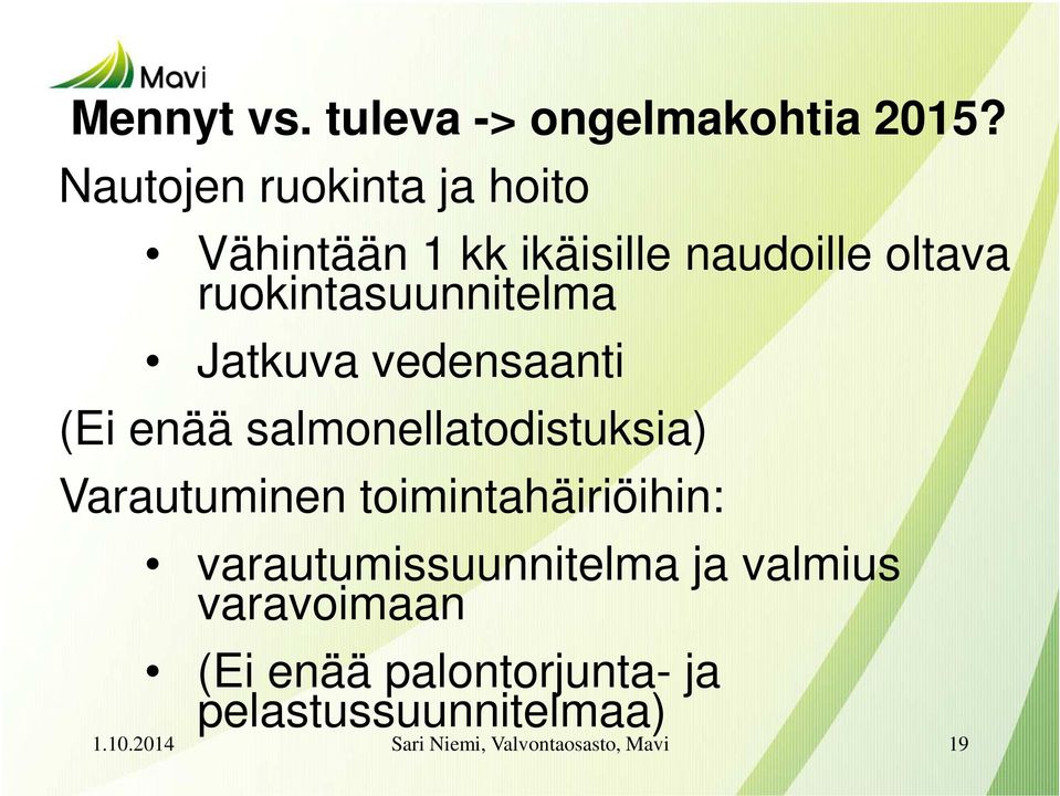 ruokintasuunnitelma Jatkuva vedensaanti (Ei enää salmonellatodistuksia)