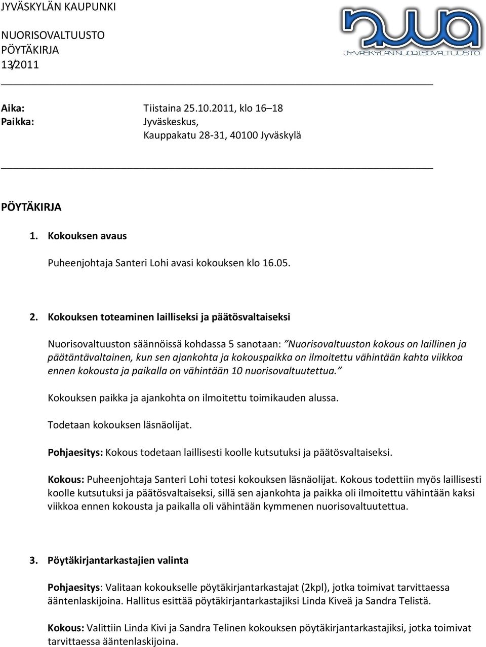 -31, 40100 Jyväskylä 1. Kokouksen avaus Puheenjohtaja Santeri Lohi avasi kokouksen klo 16.05. 2.