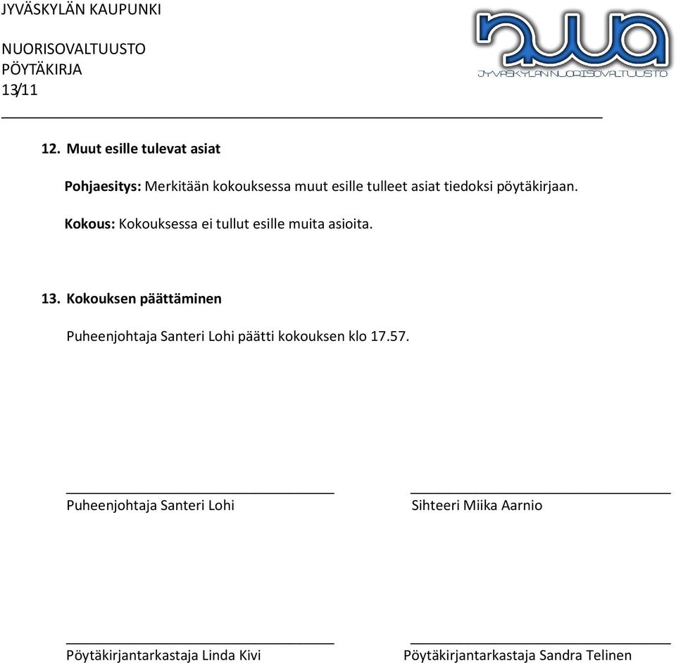 Kokouksen päättäminen Puheenjohtaja Santeri Lohi päätti kokouksen klo 17.57.